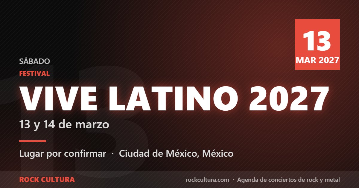 Vive Latino 2027 (13 y 14 de marzo)